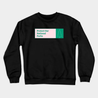 Protect Our National Parks Crewneck Sweatshirt